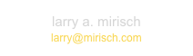larry a. mirisch  
larry@mirisch.com